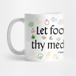 Let food be thy medicine. -Hippocrates Mug